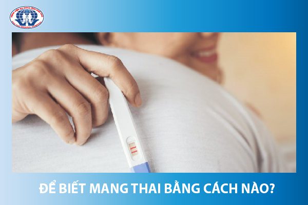 Biết mình mang thai bằng cách nào? Chỉ cho bạn 1 cách đơn giản tại nhà. 1 Biết mình mang thai bằng cách nào?