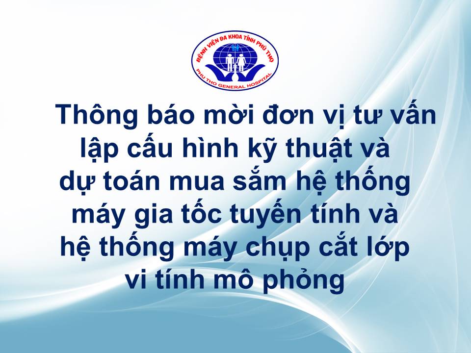  thông báo mời đơn vị tư vấn lập cấu hình kỹ thuật và dự toán mua sắm hệ thống máy gia tốc tuyến tính và hệ thống máy chụp cắt lớp vi tính mô phỏng