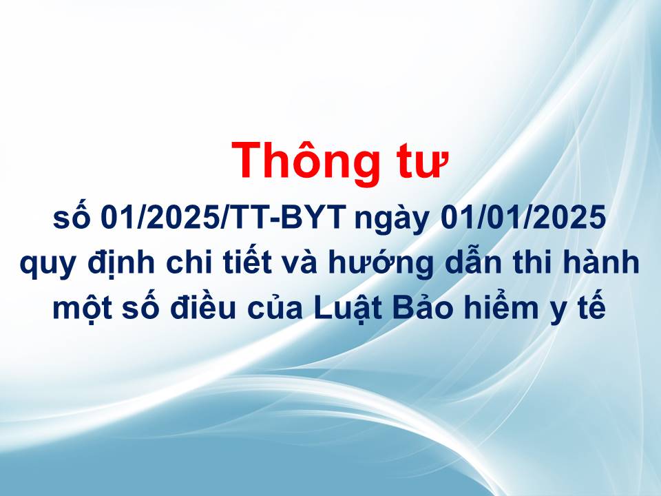 Thông tư số 01/2025/TT-BYT ngày 01/01/2025 quy định chi tiết và hướng dẫn thi hành một số điều của Luật Bảo hiểm y tế