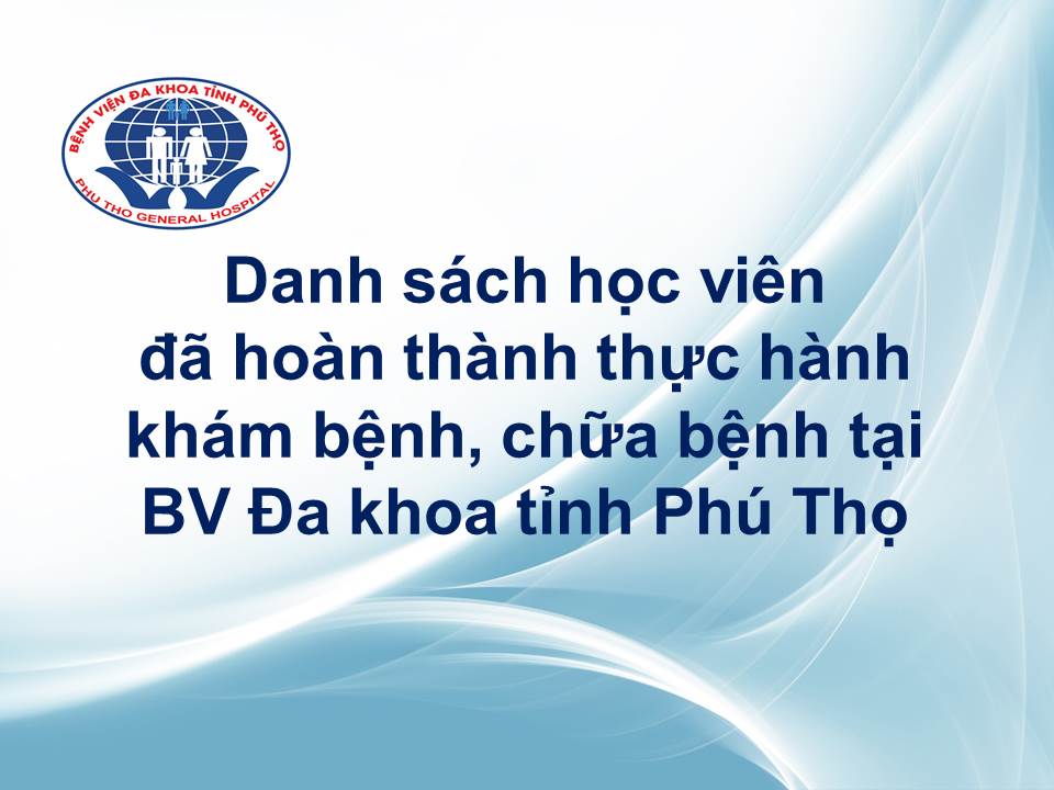 Danh sách học viên đã hoàn thành thực hành khám bệnh, chữa bệnh tại BV Đa khoa tỉnh Phú Thọ