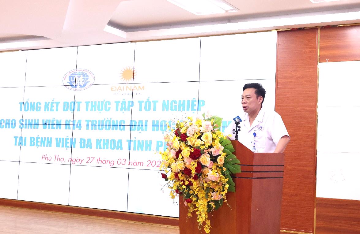 Tổng kết đợt thực tập tốt nghiệp cho sinh viên Trường Đại học Đại Nam tại Bệnh viện Đa khoa tỉnh Phú Thọ 1 PGS. TS. BS Nguyễn Văn Sơn – Phó Giám đốc Bệnh viện Đa khoa tỉnh Phú Thọ phát biểu tại chương trình